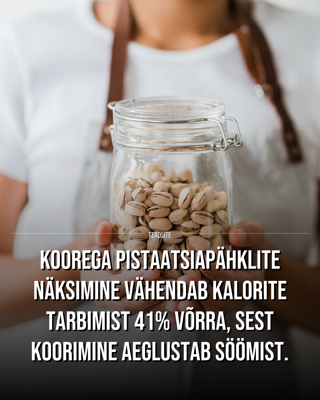 Koorega pistaatsiapähklite näksimine vähendab kalorite tarbimist 41% võrra, sest koorimine aeglustab söömist