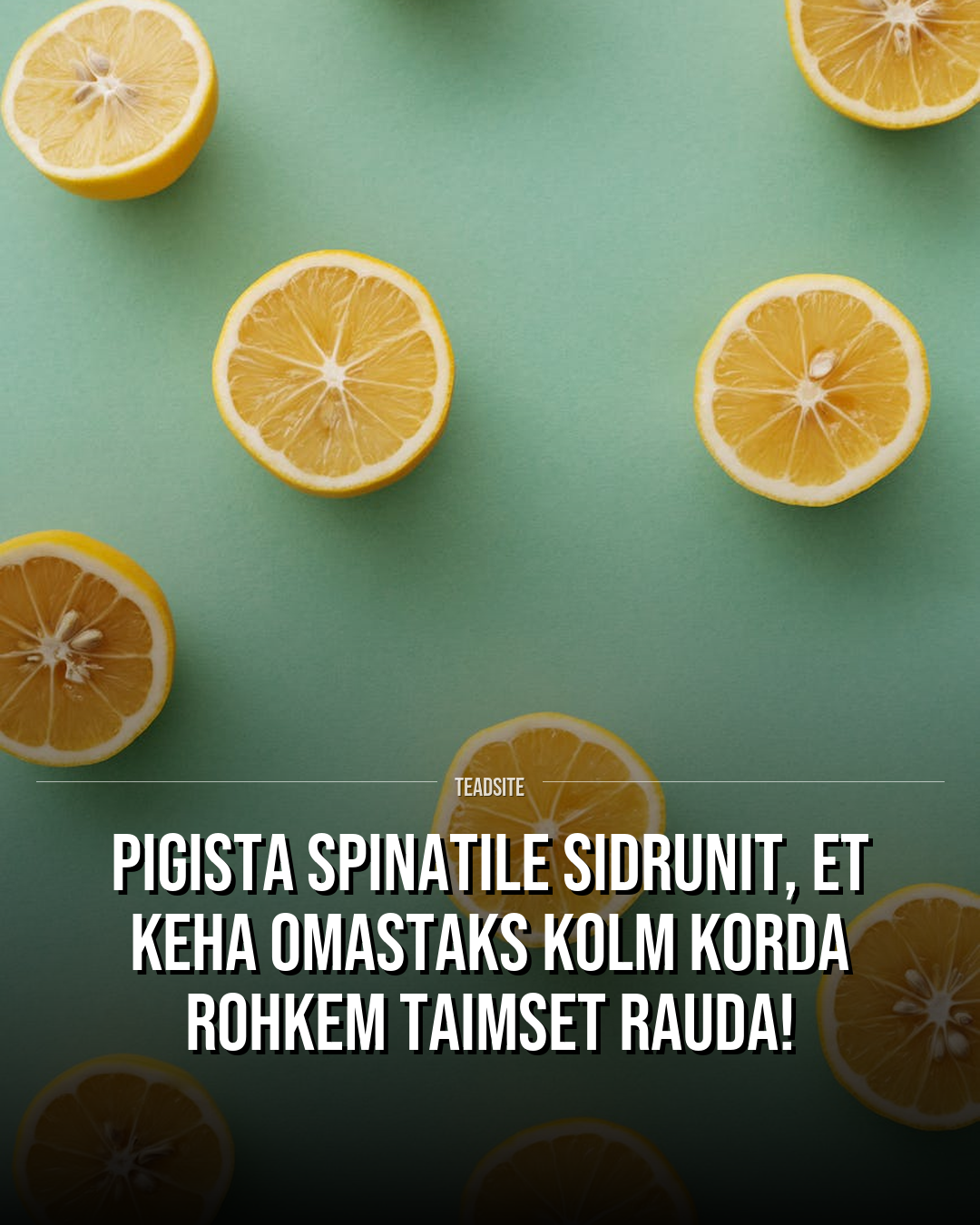 Pigista spinatile sidrunit, et keha omastaks kolm korda rohkem taimset rauda!
