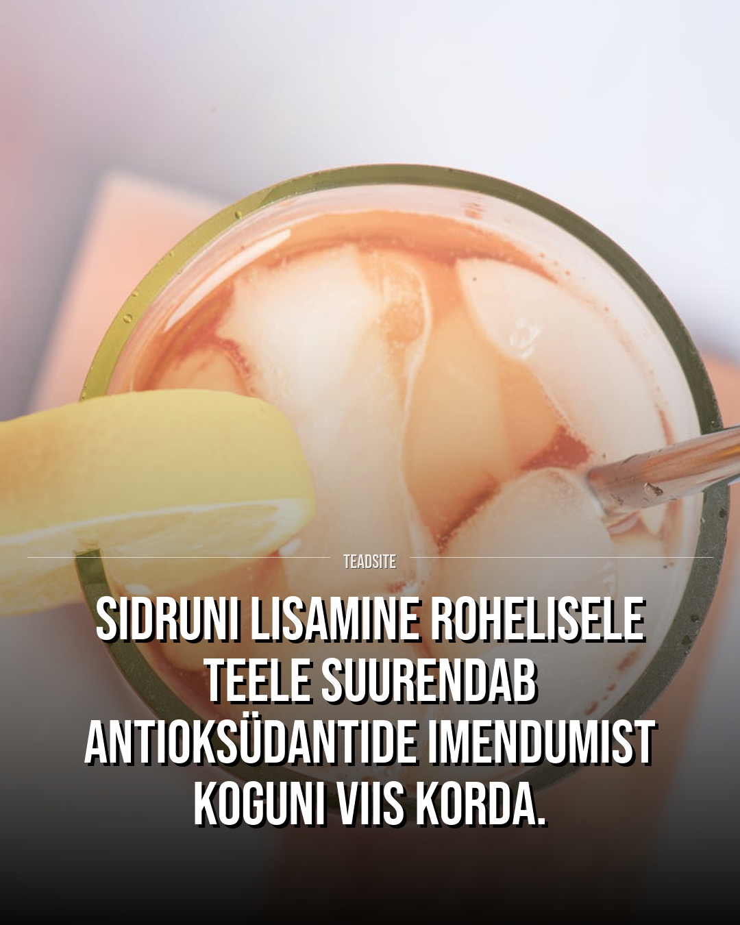 Sidruni lisamine rohelisele teele suurendab antioksüdantide imendumist koguni viis korda